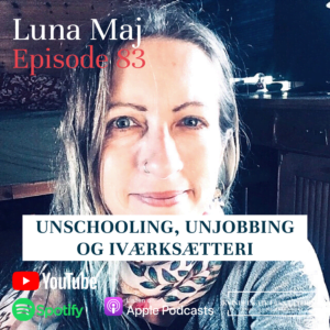 Unschooling, Unjobbing og Iværksætteri - Luna Maj